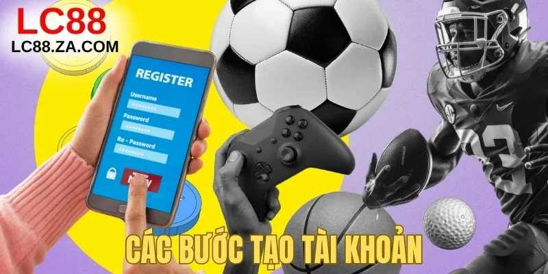 Các bước tạo tài khoản lc88