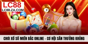 Chơi Xổ Số Miền Bắc Online - Cơ Hội Săn Thưởng Cực Khủn