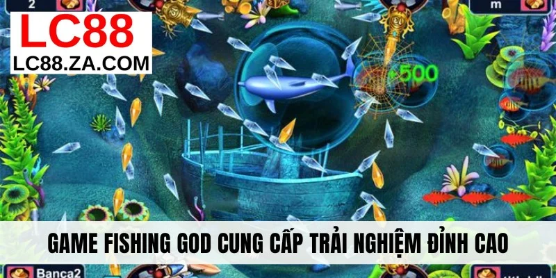 Game Fishing God cung cấp trải nghiệm đỉnh cao