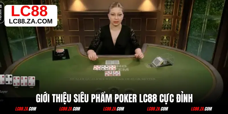 Giới thiệu siêu phẩm Poker LC88 cực đỉnh