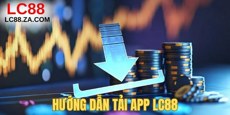 Hướng dẫn tải app LC88