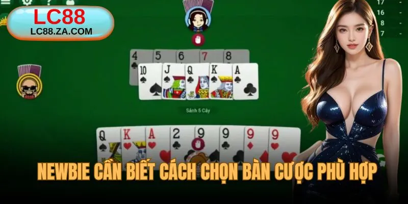 Newbie thông minh là biết cách chọn bàn phù hợp