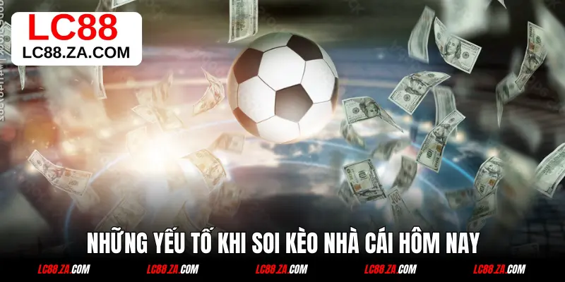 Những yếu tố khi soi kèo nhà cái hôm nay