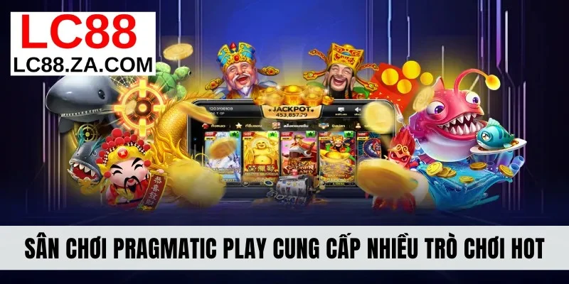 Sân chơi Pragmatic Play cung cấp nhiều trò chơi hot