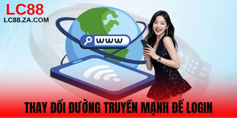 Sử dụng mạng Internet mạnh khi đăng nhập lc88