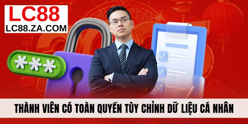 Thành viên có toàn quyền tùy chỉnh dữ liệu cá nhân