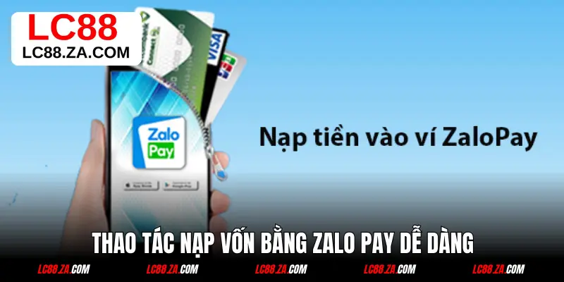 Thao tác nạp vốn bằng Zalo Pay dễ dàng
