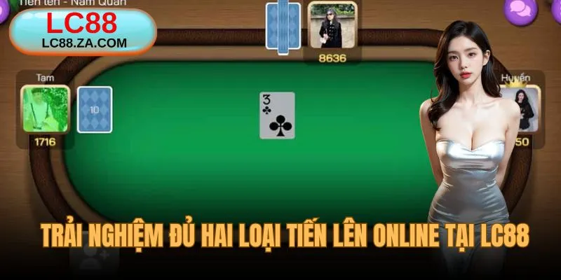 Trải nghiệm đủ hai loại Tiến Lên online tại LC88